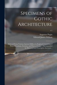Produktbild: Specimens of Gothic Architecture; Selected From Various Ancient Edifices in England