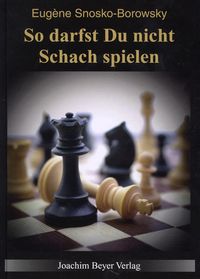 Bild vom Artikel So darfst Du nicht Schach spielen vom Autor Eugène Snosko-Borowsky