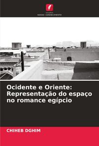 Produktbild: Ocidente e Oriente: Representa&ccedil;&atilde;o do espa&ccedil;o no romance eg&iacute;pcio