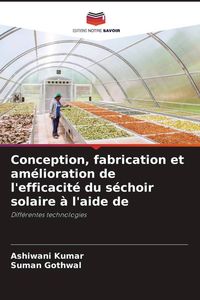 Produktbild: Conception, fabrication et am&eacute;lioration de l'efficacit&eacute; du s&eacute;choir solaire &agrave; l'aide de