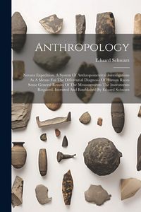 Produktbild: Anthropology: Novara Expedition. A System Of Anthropometrical Investigations As A Means For The Differential Diagnosis Of Human Race