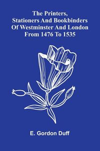 Produktbild: The Printers, Stationers And Bookbinders Of Westminster And London From 1476 To 1535