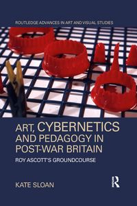 Produktbild: Sloan, K: Art, Cybernetics and Pedagogy in Post-War Britain