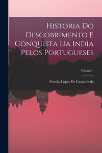 Produktbild: Historia Do Descobrimento E Conquista Da India Pelos Portugueses; Volume 1