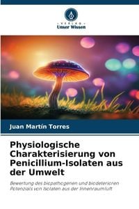 Produktbild: Physiologische Charakterisierung von Penicillium-Isolaten aus der Umwelt