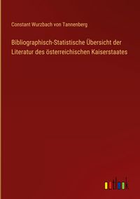 Produktbild: Bibliographisch-Statistische &Uuml;bersicht der Literatur des &ouml;sterreichischen Kaiserstaates