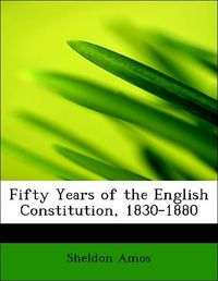 Produktbild: Amos, S: Fifty Years of the English Constitution, 1830-1880