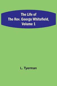 Produktbild: The Life of the Rev. George Whitefield, Volume 1