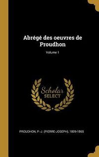 Produktbild: Abr&eacute;g&eacute; des oeuvres de Proudhon; Volume 1