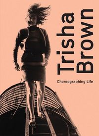 Produktbild: BROWN, T: Trisha Brown: Choreographing Life
