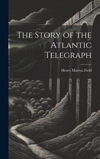 Produktbild: The Story of the Atlantic Telegraph