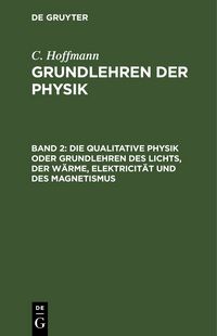 Produktbild: Die qualitative Physik oder Grundlehren des Lichts, der W&auml;rme, Elektricit&auml;t und des Magnetismus