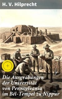 Produktbild: Die Ausgrabungen der Universit&auml;t von Pennsylvania im B&ecirc;l-Tempel zu Nippur