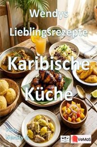 Produktbild: Wendys Lieblingsrezepte - Karibische K&uuml;che