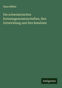 Produktbild: Die schweizerischen Konsumgenossenschaften, ihre Entwicklung und ihre Resultate
