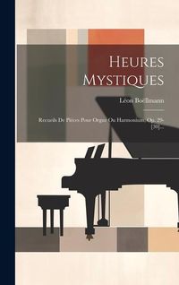 Produktbild: Heures Mystiques: Recueils De Pi&egrave;ces Pour Orgue Ou Harmonium, Op. 29-[30]...