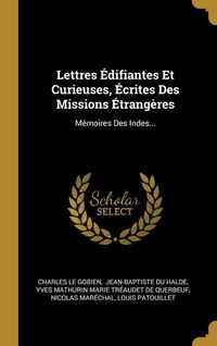 Produktbild: Lettres &Eacute;difiantes Et Curieuses, &Eacute;crites Des Missions &Eacute;trang&egrave;res: M&eacute;moires Des Indes...
