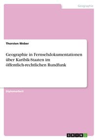 Produktbild: Geographie in Fernsehdokumentationen &uuml;ber Karibik-Staaten im &ouml;ffentlich-rechtlichen Rundfunk
