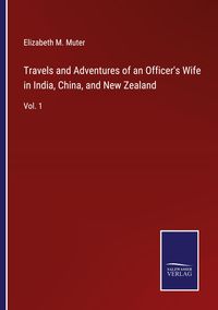 Produktbild: Travels and Adventures of an Officer's Wife in India, China, and New Zealand
