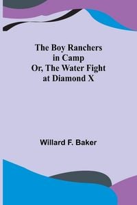 Produktbild: The Boy Ranchers in Camp; Or, The Water Fight at Diamond X