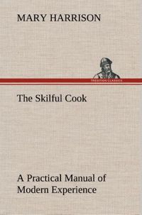 Produktbild: The Skilful Cook A Practical Manual of Modern Experience