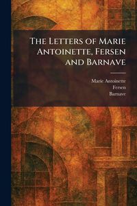 Produktbild: The Letters of Marie Antoinette, Fersen and Barnave