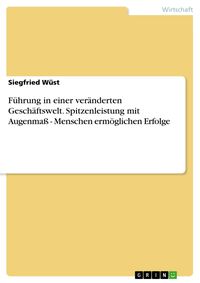 Produktbild: F&uuml;hrung in einer ver&auml;nderten Gesch&auml;ftswelt. Spitzenleistung mit Augenma&szlig; - Menschen erm&ouml;glichen Erfolge