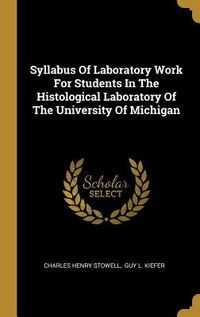 Produktbild: Syllabus Of Laboratory Work For Students In The Histological Laboratory Of The University Of Michigan