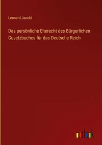 Produktbild: Das pers&ouml;nliche Eherecht des B&uuml;rgerlichen Gesetzbuches f&uuml;r das Deutsche Reich