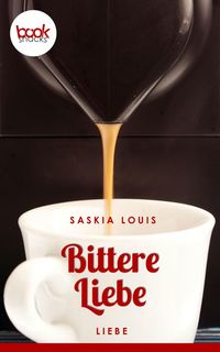 Bild vom Artikel Bittere Liebe vom Autor Saskia Louis