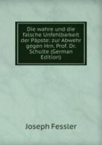 Produktbild: Die wahre und die falsche Unfehlbarkeit der Papste