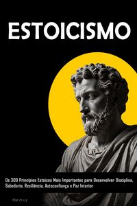 Produktbild: ESTOICISM: Os 300 Princ&iacute;pios Estoicos Mais Importantes para Desenvolver Disciplina, Sabedoria, Resili&ecirc;ncia, Autoconfian&ccedil;a e Paz Interior