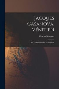 Produktbild: Jacques Casanova, V&eacute;nitien; une vie d'aventurier au 18 si&egrave;cle