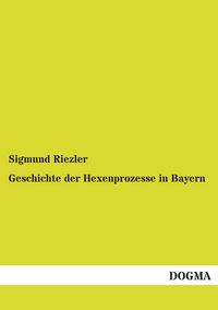 Produktbild: Geschichte der Hexenprozesse in Bayern