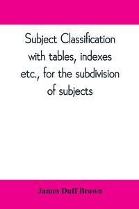 Produktbild: Subject classification, with tables, indexes, etc., for the subdivision of subjects