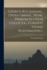 Produktbild: Georgii Buchanani... Opera Omnia... Nunc Primum In Unum Collecta... Curante Thoma Ruddimanno...
