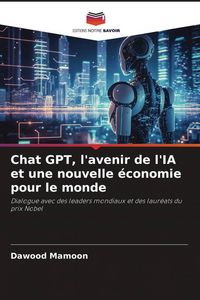 Produktbild: Chat GPT, l'avenir de l'IA et une nouvelle &eacute;conomie pour le monde
