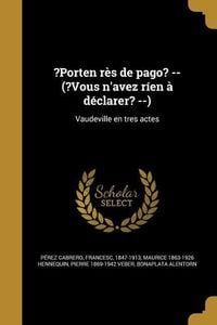 Produktbild: ?Porten r&egrave;s de pago? -- (?Vous n'avez r&iacute;en &agrave; d&eacute;clarer? --): Vaudeville en tres actes