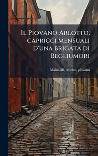 Produktbild: Il Piovano Arlotto; capricci mensuali d'una brigata di Begliumori