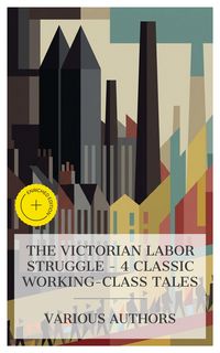 Produktbild: The Victorian Labor Struggle - 4 Classic Working-Class Tales