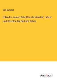 Produktbild: Iffland in seinen Schriften als K&uuml;nstler, Lehrer und Director der Berliner B&uuml;hne