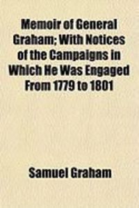 Produktbild: Memoir of General Graham; With Notices of the Campaigns in Which He Was Engaged from 1779 to 1801