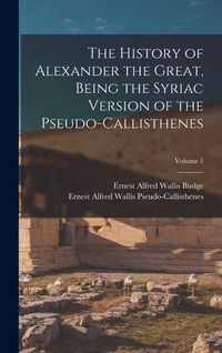 Produktbild: The History of Alexander the Great, Being the Syriac Version of the Pseudo-Callisthenes; Volume 1