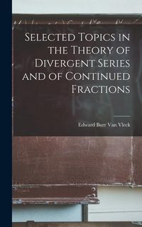 Produktbild: Selected Topics in the Theory of Divergent Series and of Continued Fractions