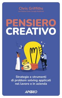 Produktbild: Pensiero creativo. Strategie e strumenti di problem solving applicati nel lavoro e in azienda