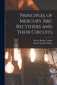 Produktbild: Principles of Mercury arc Rectifiers and Their Circuits