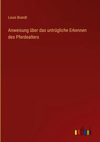 Produktbild: Anweisung &uuml;ber das untr&uuml;gliche Erkennen des Pferdealters