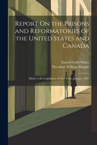 Produktbild: Report On the Prisons and Reformatories of the United States and Canada: Made to the Legislature of New York, January, 1867