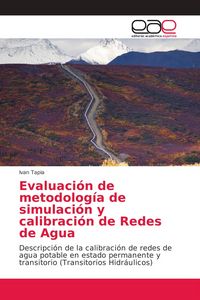 Produktbild: Evaluaci&oacute;n de metodolog&iacute;a de simulaci&oacute;n y calibraci&oacute;n de Redes de Agua