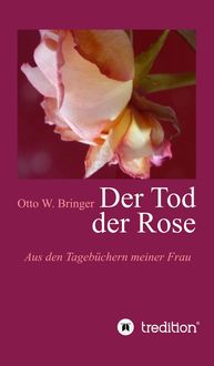 Bild vom Artikel Der Tod der Rose vom Autor Otto W. Bringer